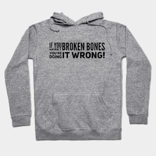 If You Haven't Broken Bones Hoodie